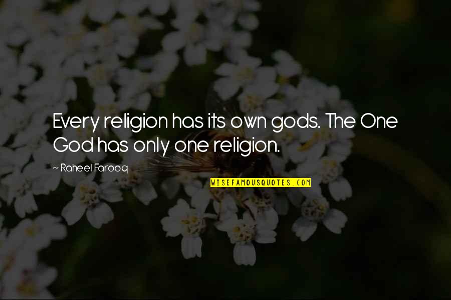 Theism Quotes By Raheel Farooq: Every religion has its own gods. The One