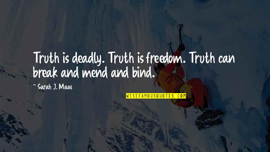 Theism Worldview Quotes By Sarah J. Maas: Truth is deadly. Truth is freedom. Truth can