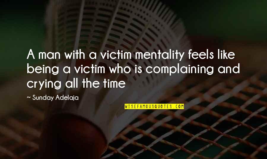 Theist Quotes By Sunday Adelaja: A man with a victim mentality feels like