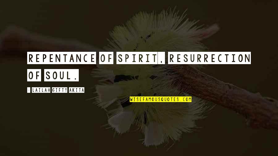 Theistic Existentialism Quotes By Lailah Gifty Akita: Repentance of spirit, resurrection of soul.