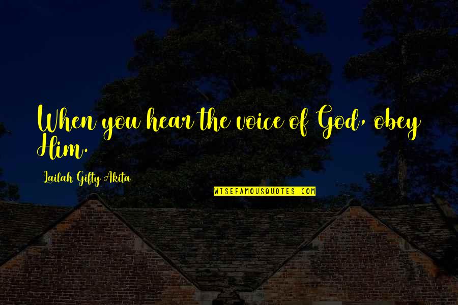 Theistic Quotes By Lailah Gifty Akita: When you hear the voice of God, obey