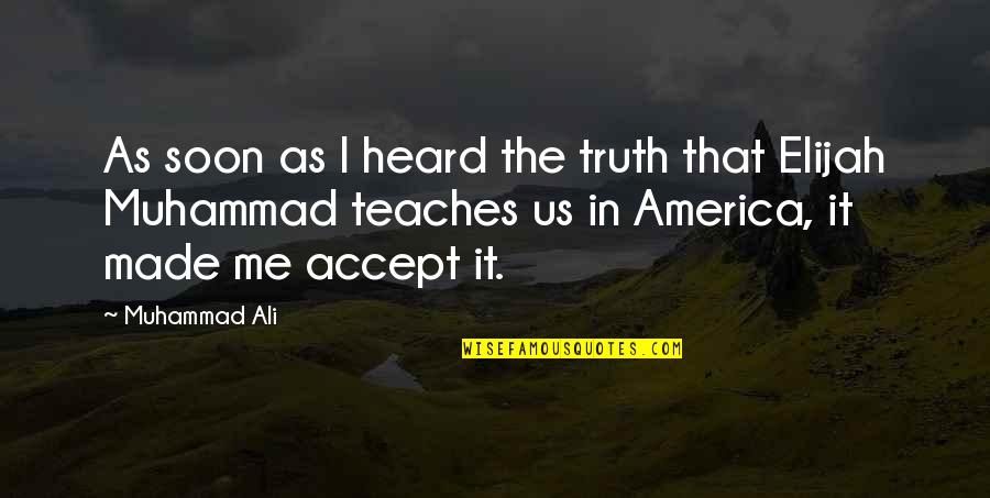 Theistic Quotes By Muhammad Ali: As soon as I heard the truth that