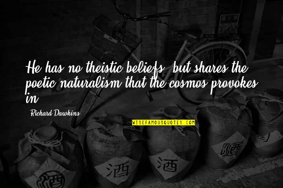 Theistic Quotes By Richard Dawkins: He has no theistic beliefs, but shares the