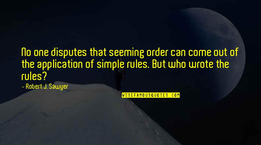 Theistic Quotes By Robert J. Sawyer: No one disputes that seeming order can come