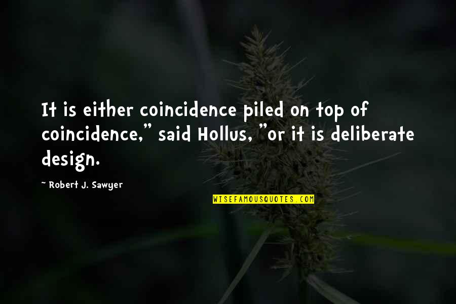Theistic Quotes By Robert J. Sawyer: It is either coincidence piled on top of