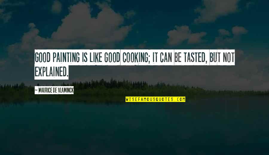 Theistic Satanism Quotes By Maurice De Vlaminck: Good painting is like good cooking; it can