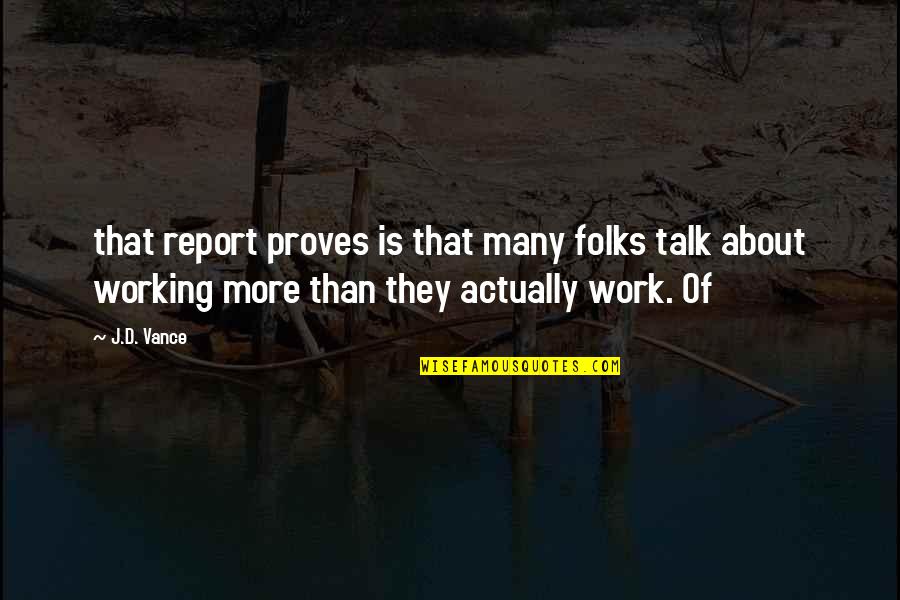Theistic Science Fiction Quotes By J.D. Vance: that report proves is that many folks talk