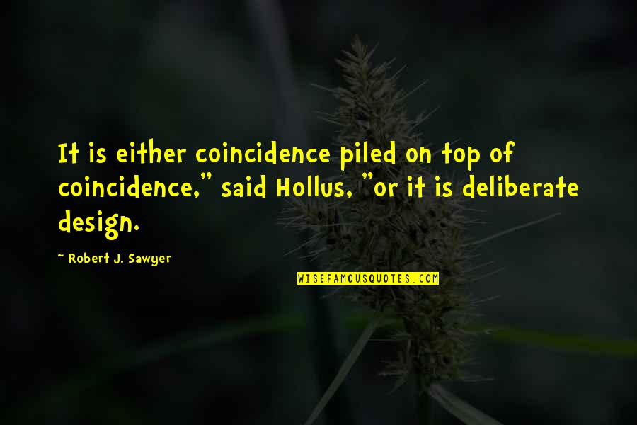Theistic Science Fiction Quotes By Robert J. Sawyer: It is either coincidence piled on top of