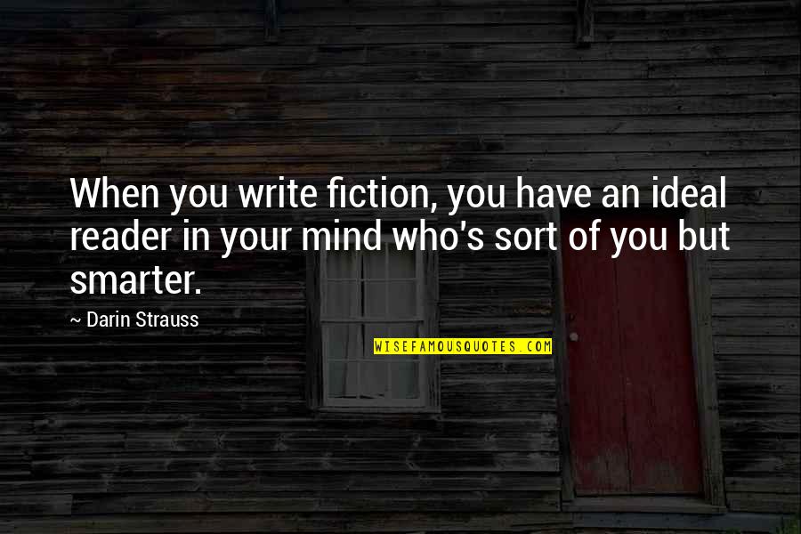 Thekicking Quotes By Darin Strauss: When you write fiction, you have an ideal