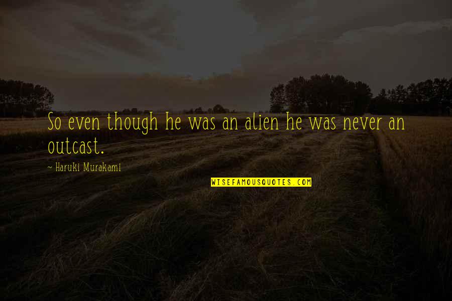Thel Vadam Quotes By Haruki Murakami: So even though he was an alien he Thel Vadam Quotes By Haruki Murakami: So even though he was an alien he