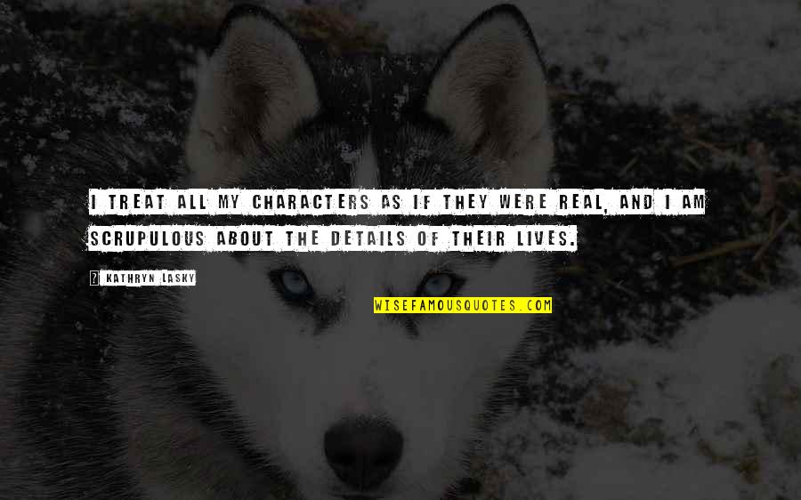 Thel Vadam Quotes By Kathryn Lasky: I treat all my characters as if they Thel Vadam Quotes By Kathryn Lasky: I treat all my characters as if they