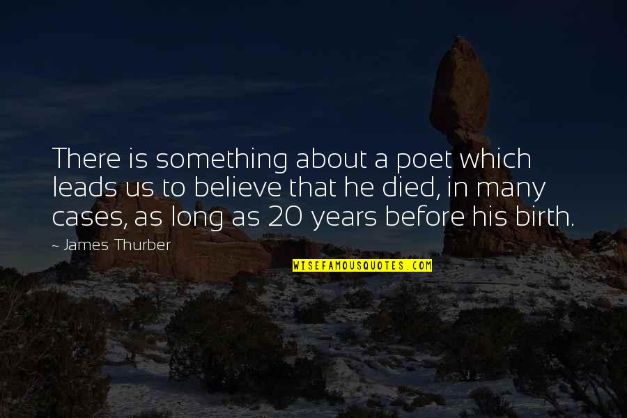 Thelamon Quotes By James Thurber: There is something about a poet which leads