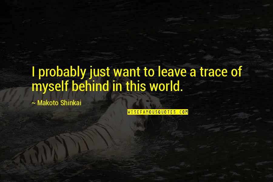 Thelbert Childers Quotes By Makoto Shinkai: I probably just want to leave a trace