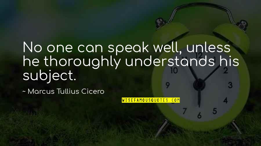 Thelbert Childers Quotes By Marcus Tullius Cicero: No one can speak well, unless he thoroughly Thelbert Childers Quotes By Marcus Tullius Cicero: No one can speak well, unless he thoroughly