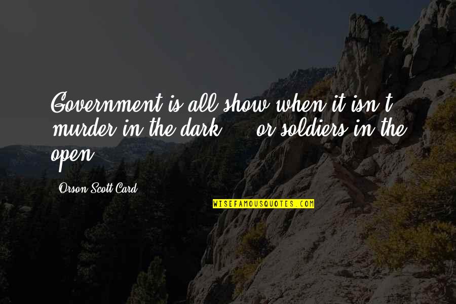 Theldurin Quotes By Orson Scott Card: Government is all show when it isn't murder Theldurin Quotes By Orson Scott Card: Government is all show when it isn't murder