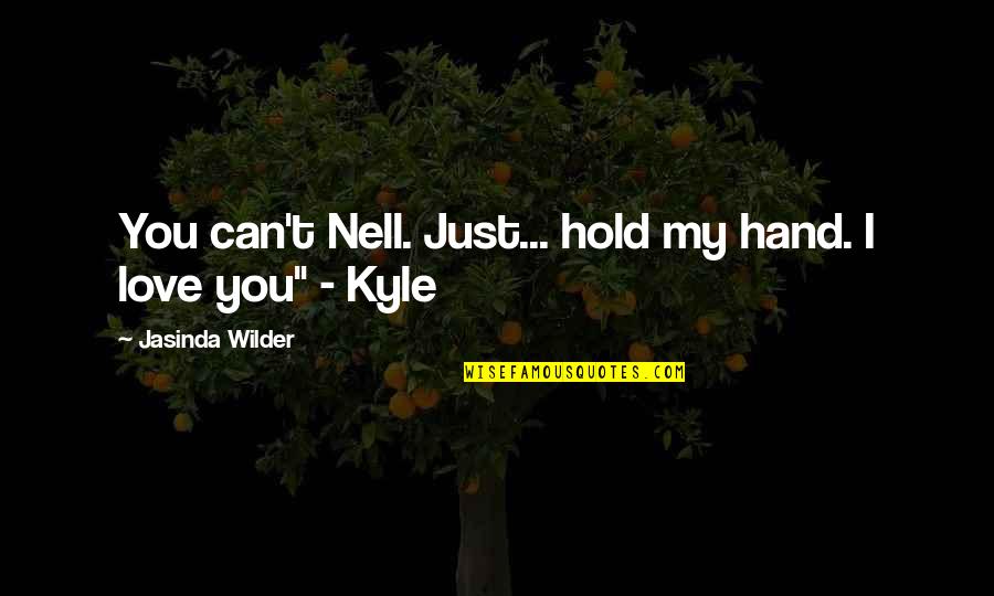 Thelema Quotes By Jasinda Wilder: You can't Nell. Just... hold my hand. I
