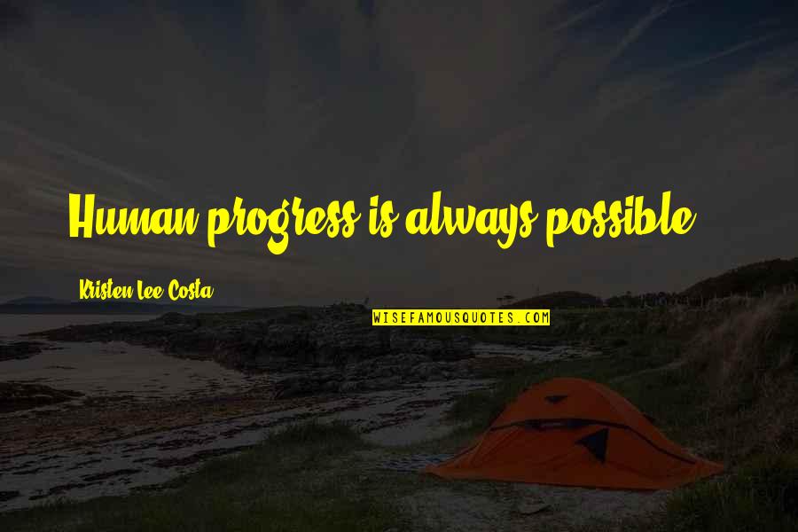 Thelen Mazda Quotes By Kristen Lee Costa: Human progress is always possible... Thelen Mazda Quotes By Kristen Lee Costa: Human progress is always possible...
