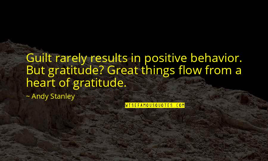 Thelen Quotes By Andy Stanley: Guilt rarely results in positive behavior. But gratitude? Thelen Quotes By Andy Stanley: Guilt rarely results in positive behavior. But gratitude?