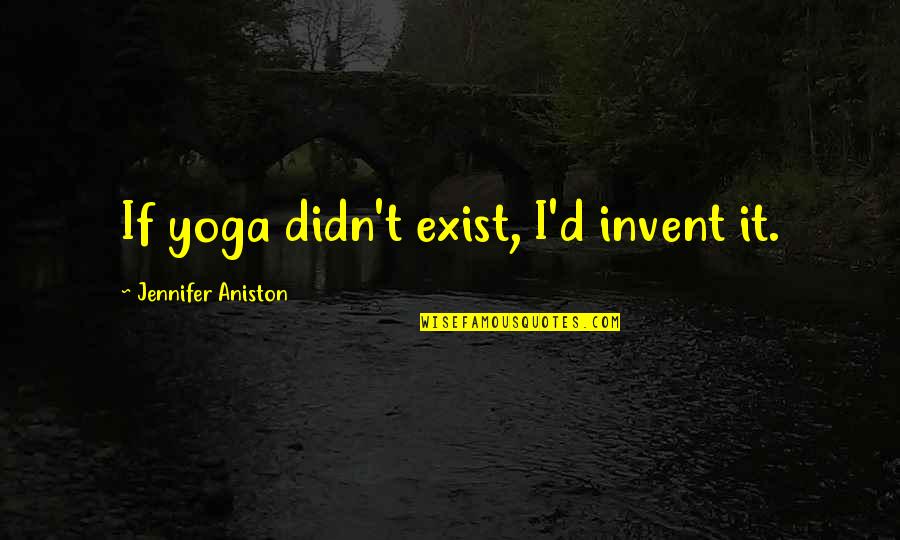 Thelen Quotes By Jennifer Aniston: If yoga didn't exist, I'd invent it. Thelen Quotes By Jennifer Aniston: If yoga didn't exist, I'd invent it.