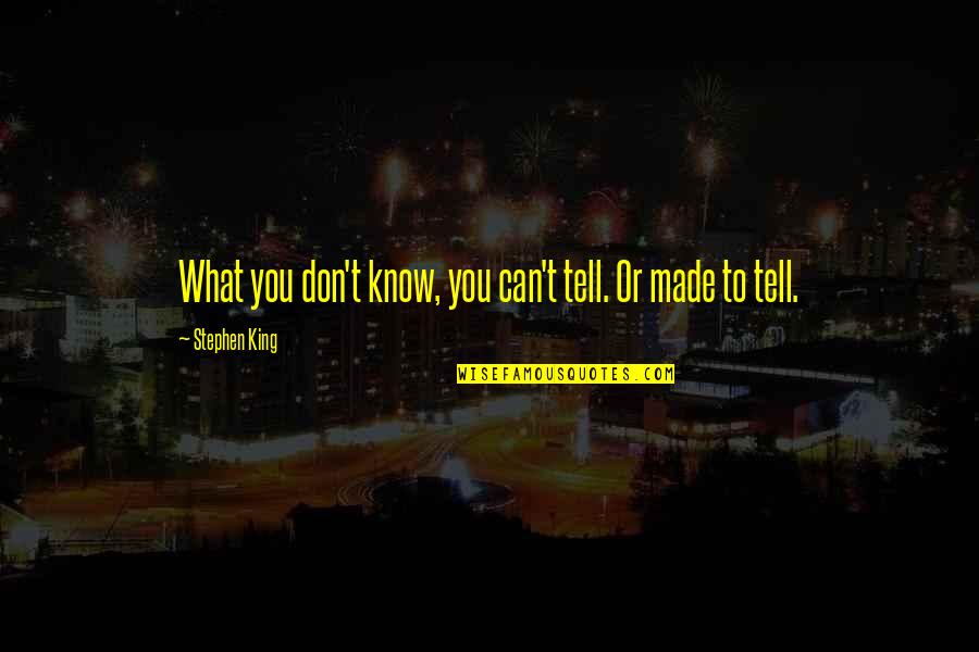 Thelen Quotes By Stephen King: What you don't know, you can't tell. Or Thelen Quotes By Stephen King: What you don't know, you can't tell. Or