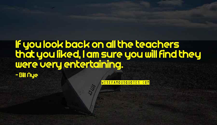 Theler Wetlands Quotes By Bill Nye: If you look back on all the teachers Theler Wetlands Quotes By Bill Nye: If you look back on all the teachers