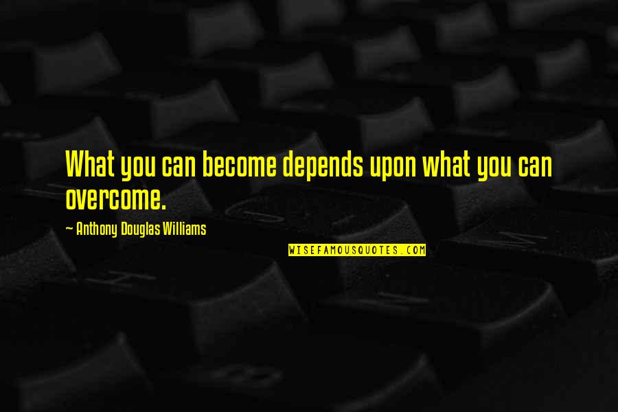 Thelesis Quotes By Anthony Douglas Williams: What you can become depends upon what you Thelesis Quotes By Anthony Douglas Williams: What you can become depends upon what you