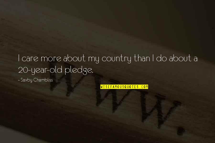 Thelfa Moody Quotes By Saxby Chambliss: I care more about my country than I