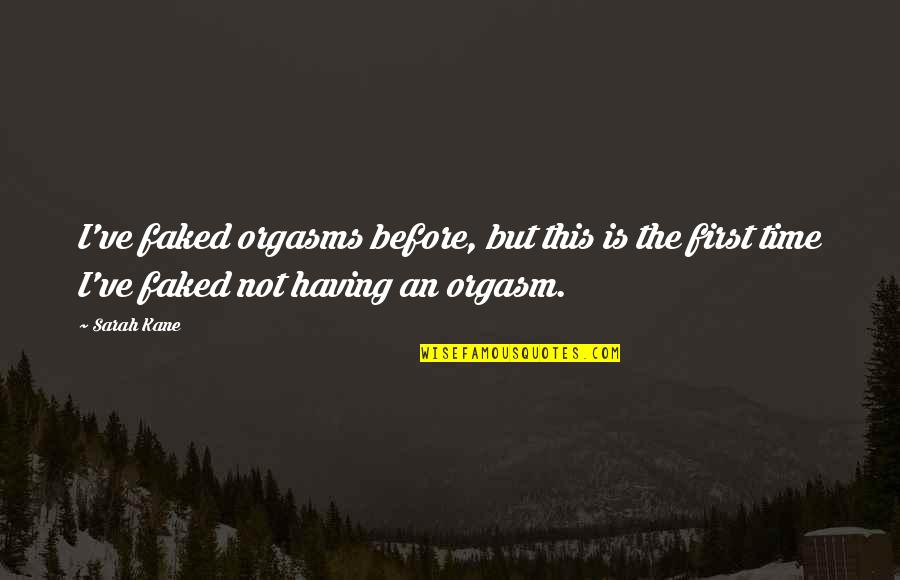 Thelisma Hrr Quotes By Sarah Kane: I've faked orgasms before, but this is the