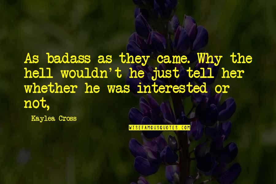 Thellamasir Quotes By Kaylea Cross: As badass as they came. Why the hell