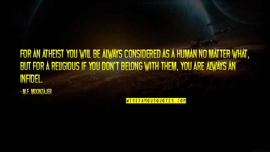 Thellenza Quotes By M.F. Moonzajer: For an atheist you will be always considered Thellenza Quotes By M.F. Moonzajer: For an atheist you will be always considered