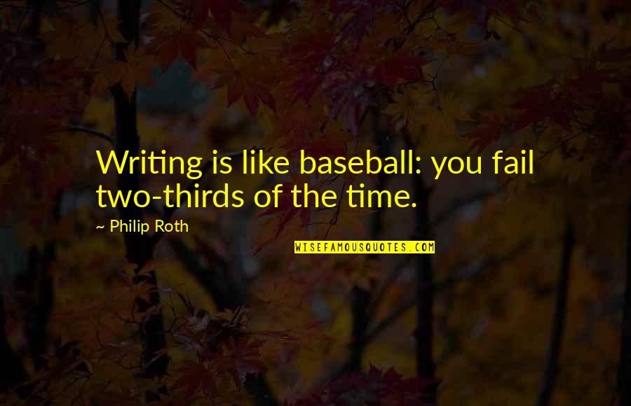 Thello Quotes By Philip Roth: Writing is like baseball: you fail two-thirds of