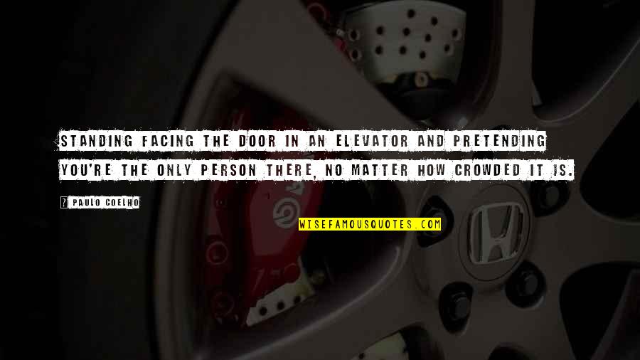 Thelma And Louise Quotes By Paulo Coelho: Standing facing the door in an elevator and Thelma And Louise Quotes By Paulo Coelho: Standing facing the door in an elevator and