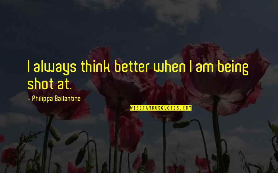 Thelma Dickinson Quotes By Philippa Ballantine: I always think better when I am being