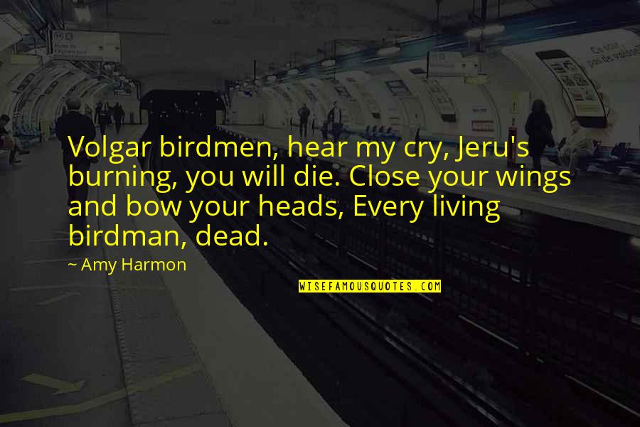 Thelma Harper Quotes By Amy Harmon: Volgar birdmen, hear my cry, Jeru's burning, you