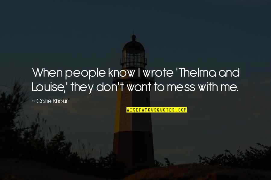 Thelma Quotes By Callie Khouri: When people know I wrote 'Thelma and Louise,'