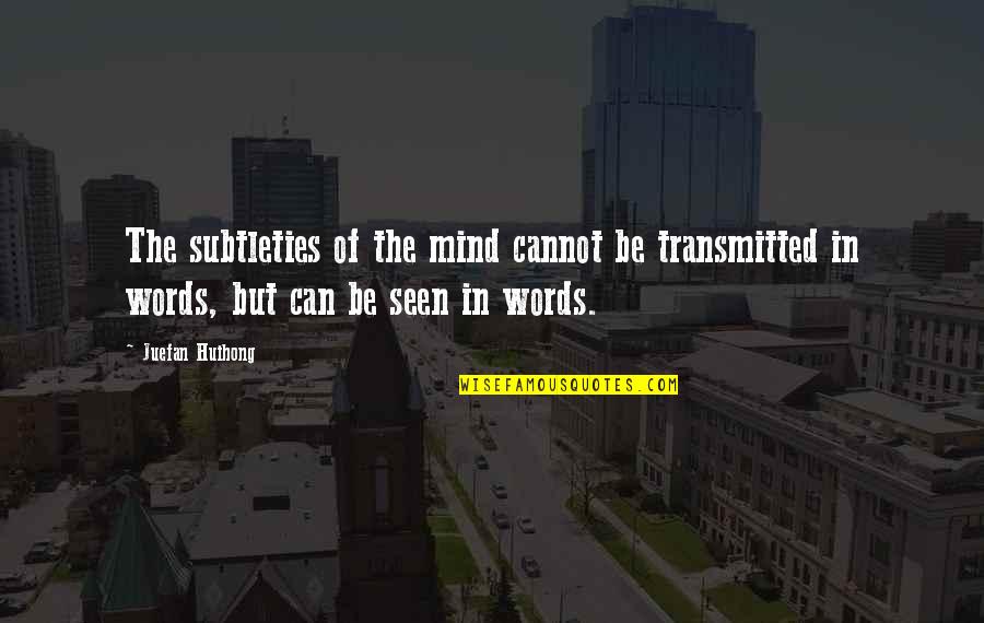 Thelma Ritter Quotes By Juefan Huihong: The subtleties of the mind cannot be transmitted
