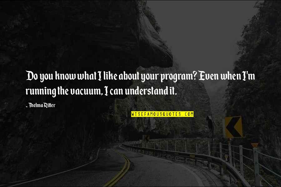 Thelma Ritter Quotes By Thelma Ritter: Do you know what I like about your Thelma Ritter Quotes By Thelma Ritter: Do you know what I like about your