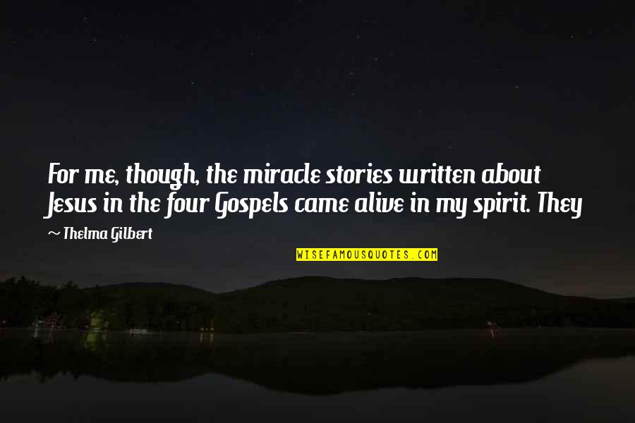 Thelma's Quotes By Thelma Gilbert: For me, though, the miracle stories written about