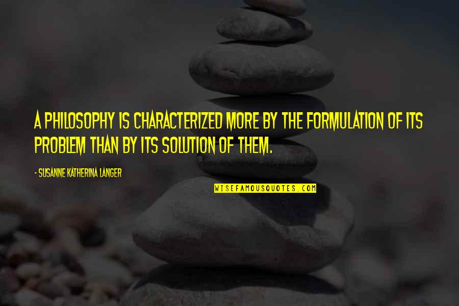 Thelonius Quotes By Susanne Katherina Langer: A philosophy is characterized more by the formulation