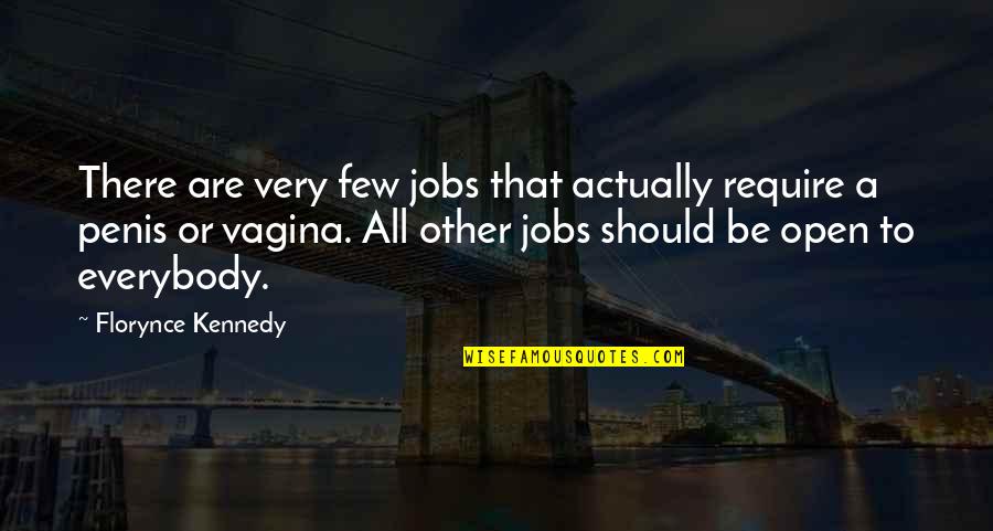 Thelton Skipper Quotes By Florynce Kennedy: There are very few jobs that actually require Thelton Skipper Quotes By Florynce Kennedy: There are very few jobs that actually require