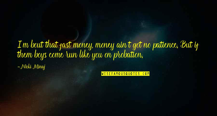 Them Boys Got Quotes By Nicki Minaj: I'm bout that fast money, money ain't got