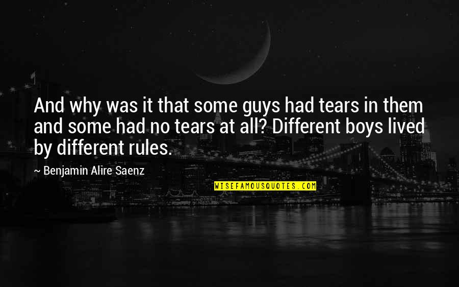 Them Boys Quotes By Benjamin Alire Saenz: And why was it that some guys had