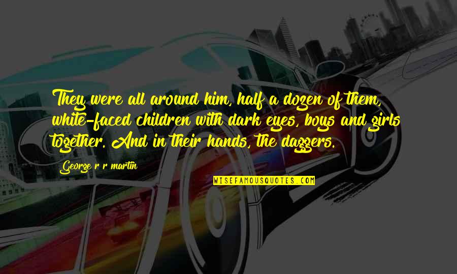 Them Boys Quotes By George R R Martin: They were all around him, half a dozen Them Boys Quotes By George R R Martin: They were all around him, half a dozen