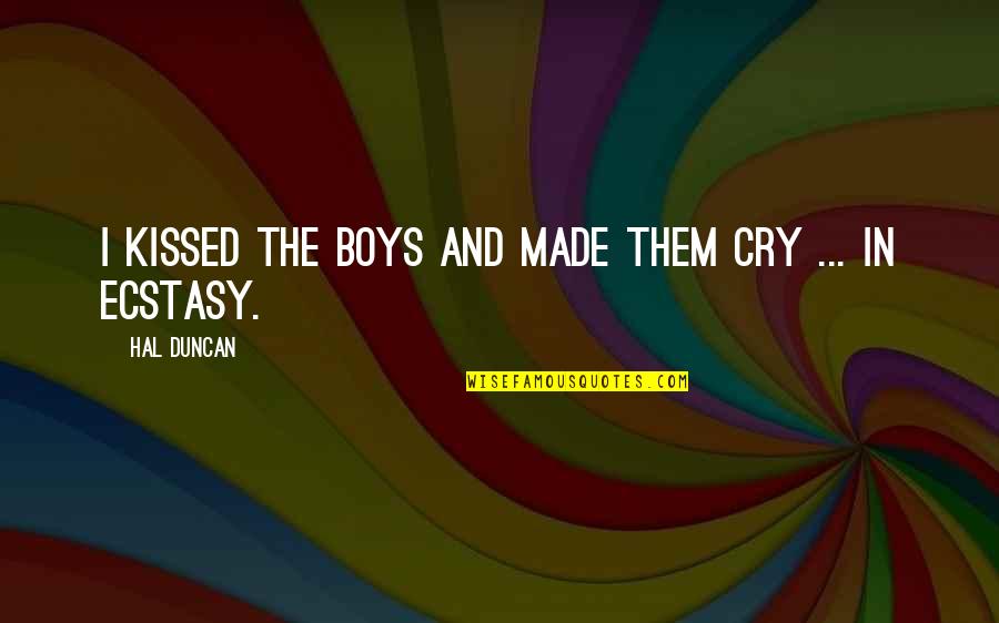 Them Boys Quotes By Hal Duncan: I kissed the boys and made them cry