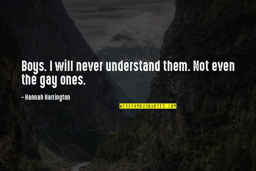 Them Boys Quotes By Hannah Harrington: Boys. I will never understand them. Not even Them Boys Quotes By Hannah Harrington: Boys. I will never understand them. Not even