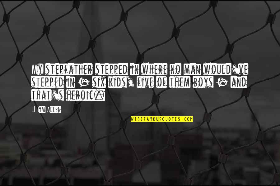 Them Boys Quotes By Tim Allen: My stepfather stepped in where no man would've