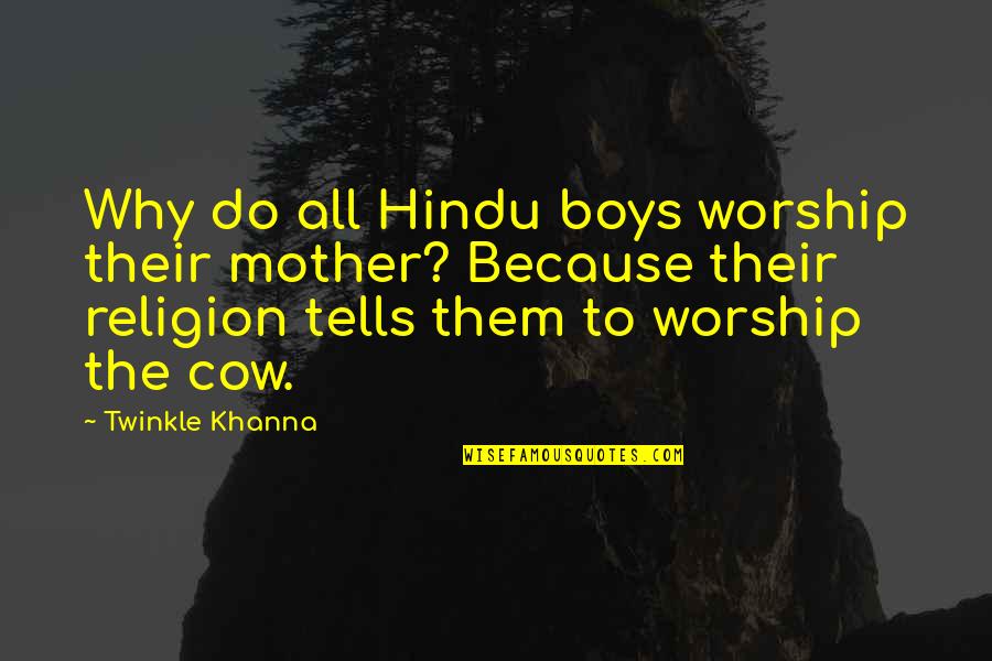 Them Boys Quotes By Twinkle Khanna: Why do all Hindu boys worship their mother?