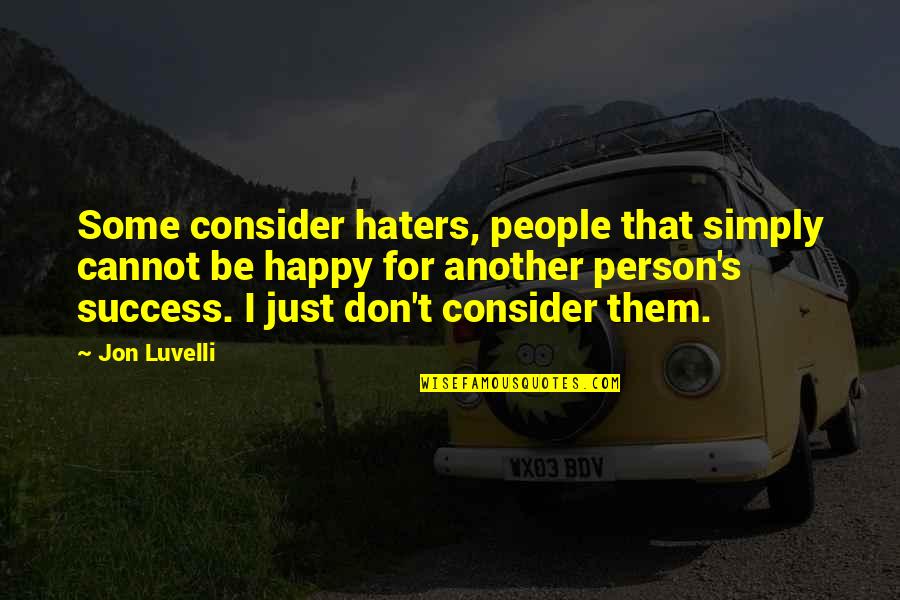 Them Haters Quotes By Jon Luvelli: Some consider haters, people that simply cannot be