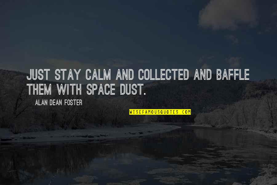 Them Stay Quotes By Alan Dean Foster: Just stay calm and collected and baffle them Them Stay Quotes By Alan Dean Foster: Just stay calm and collected and baffle them