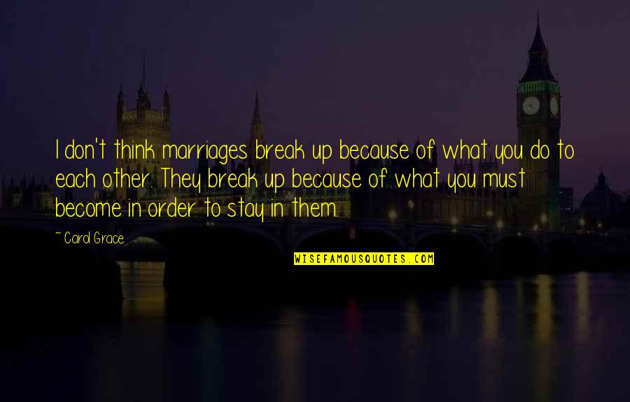 Them Stay Quotes By Carol Grace: I don't think marriages break up because of Them Stay Quotes By Carol Grace: I don't think marriages break up because of